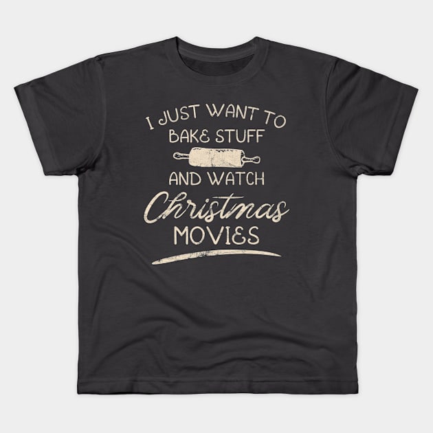 I Just Want To Bake Stuff And Watch Christmas Movies Kids T-Shirt by WAADESIGN